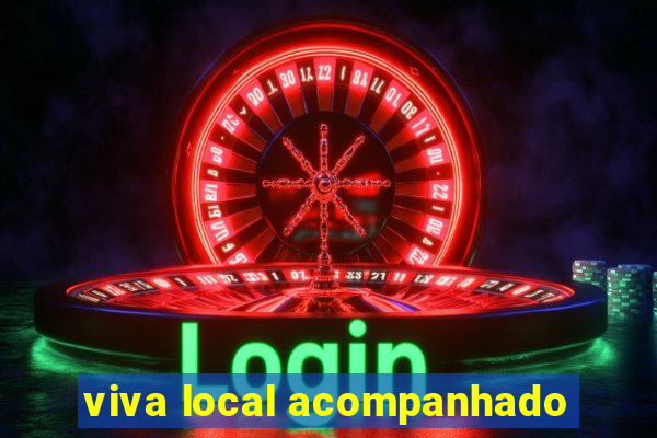 viva local acompanhado